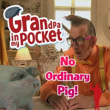 Grandpa in My Pocket No Ordinary Pig
